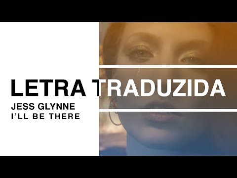 Jess Glynne - I’ll Be There (Letra Traduzida)