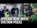 African Tribe Mock Eviction Authorities In Bizarre Twist As Powerless Police Are Forced To Retreat