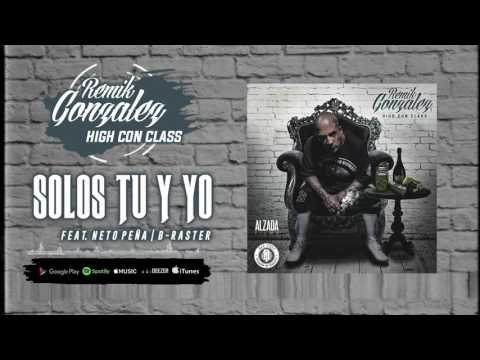 Remik Gonzalez | High Con Class - Solos Tu Y Yo (Ft. Neto Peña & B Raster)