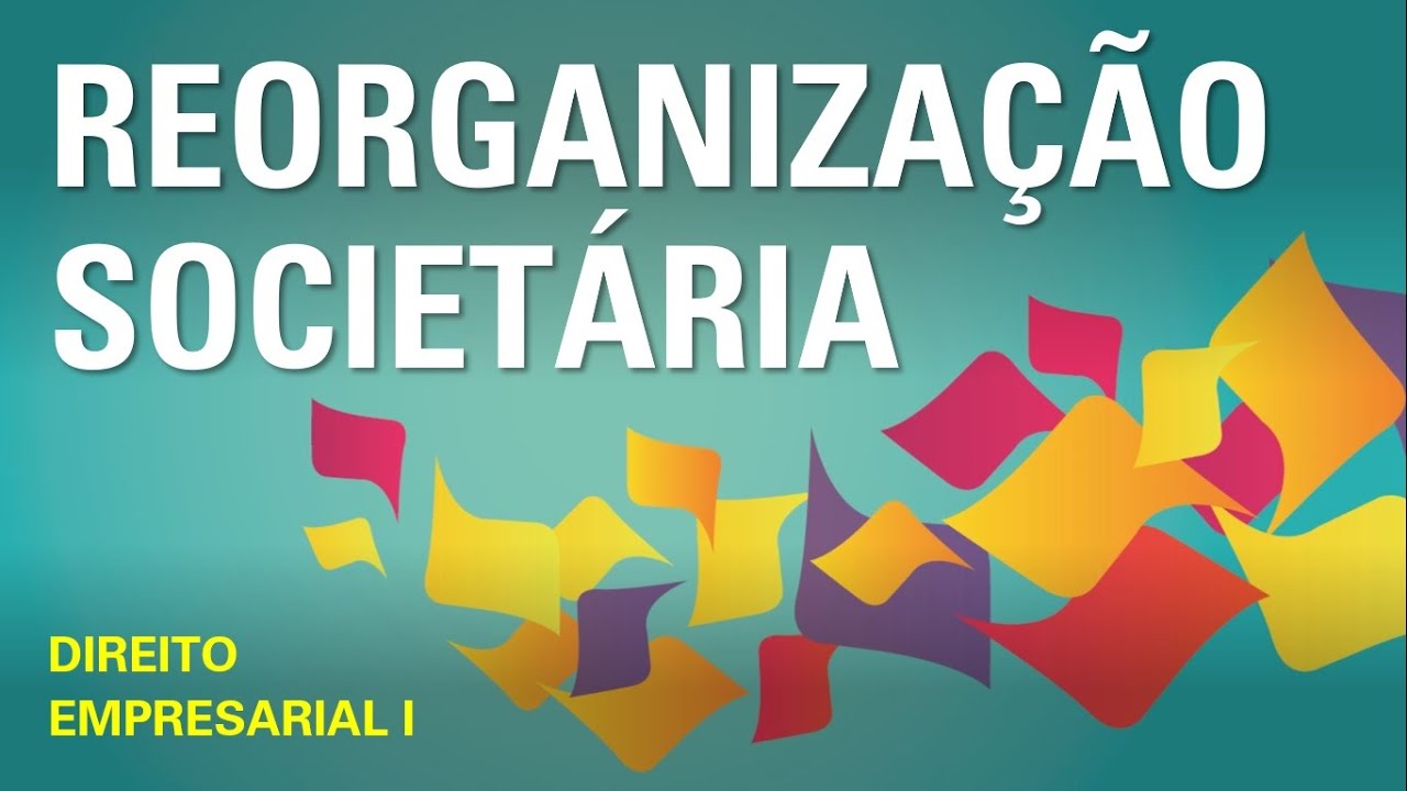 REORGANIZAÇÃO SOCIETÁRIA - AULA 17