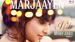 Mar Jaayen (More Jabo) by Porshi | Arfin Rumey | Loveshhuda | Song Cover | Mithoon