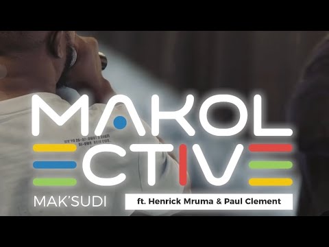 MAKOLECTIVE - Maksudi ft. Henrick Mruma & Paul Clement