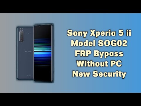 Sony Xperia 5 II FRP Bypass Sony SOG02 FRP Google Account Unlock Android 12 New Method 2025