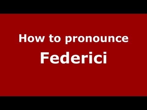 How to Pronounce Federici - PronounceNames.com