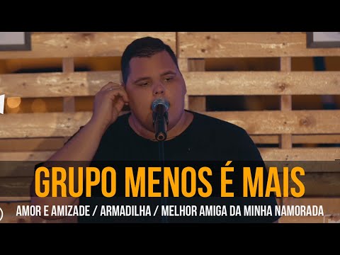 GRUPO MENOS Ã‰ MAIS - Amor e amizade / Armadilha / Melhor ...