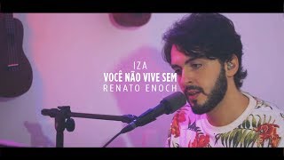 Renato Enoch - Você Não Vive Sem (IZA)