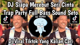 Download lagu DJ SIAPA DI HATIMU TRAP PARTY TREND SETO BAYU AJI || SIAPA MEREBUT SERI CINTA VIRAL TIKTOK mp3