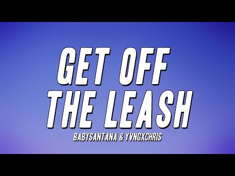 BabySantana & Yvngxchris - Get Off The Leash (Lyrics)