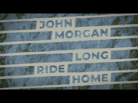 John Morgan - Long Ride Home [Lyric Video]