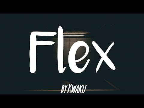 Kwaku - Flex (lyrics)