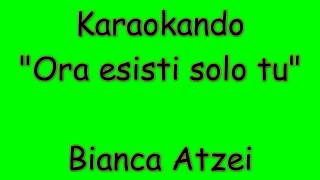 Karaoke Italiano - Ora esisti solo tu - Bianca Atzei ( Testo )