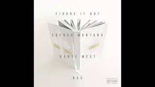 French Montana - Figure It Out Feat. Kanye West &amp; Nas (Audio) Fire!