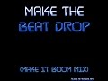 Make the Beat Drop (Make It Boom Mix)