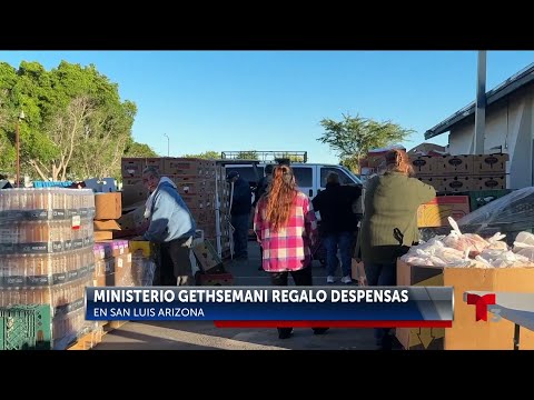 La iglesia gethsemani en san luis arizona entrega despensas a los mas necesitados