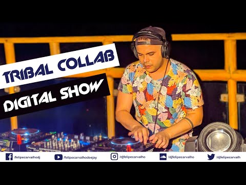 DJ FELIPE CARVALHO @ DIGITAL SHOW #1 - TRIBAL COLLAB