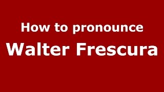 How to pronounce Walter Frescura