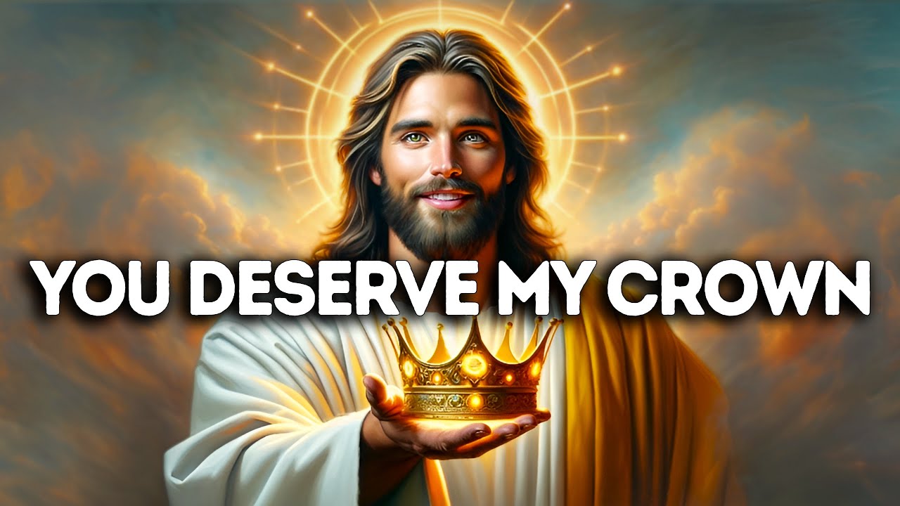 God's Message Now You Deserve My Crown | God message now today | God message today | God Says