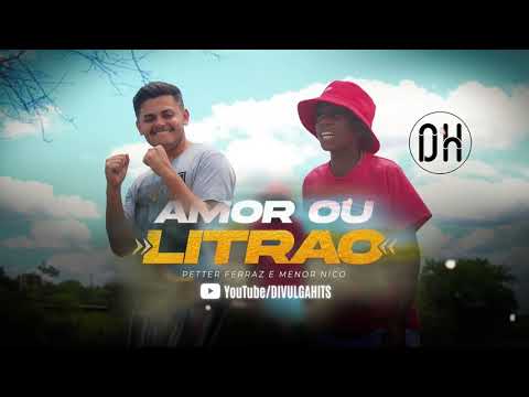 Petter Ferraz e Menor Nico - Amor ou o Litrão (Lançamento Áudio Oficial)