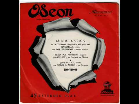 Lucho Gatica: Vaya Con Dios/Sinceridad/Ruega Por Nosotros/¡Que Divino! (Ep 7'' 50')