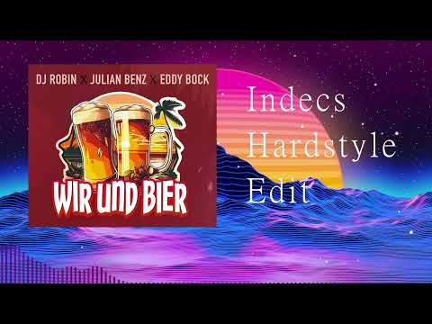 DJ Robin X Julian Benz X Eddy Bock - Wir und Bier (Indecs Hardstyle Edit)