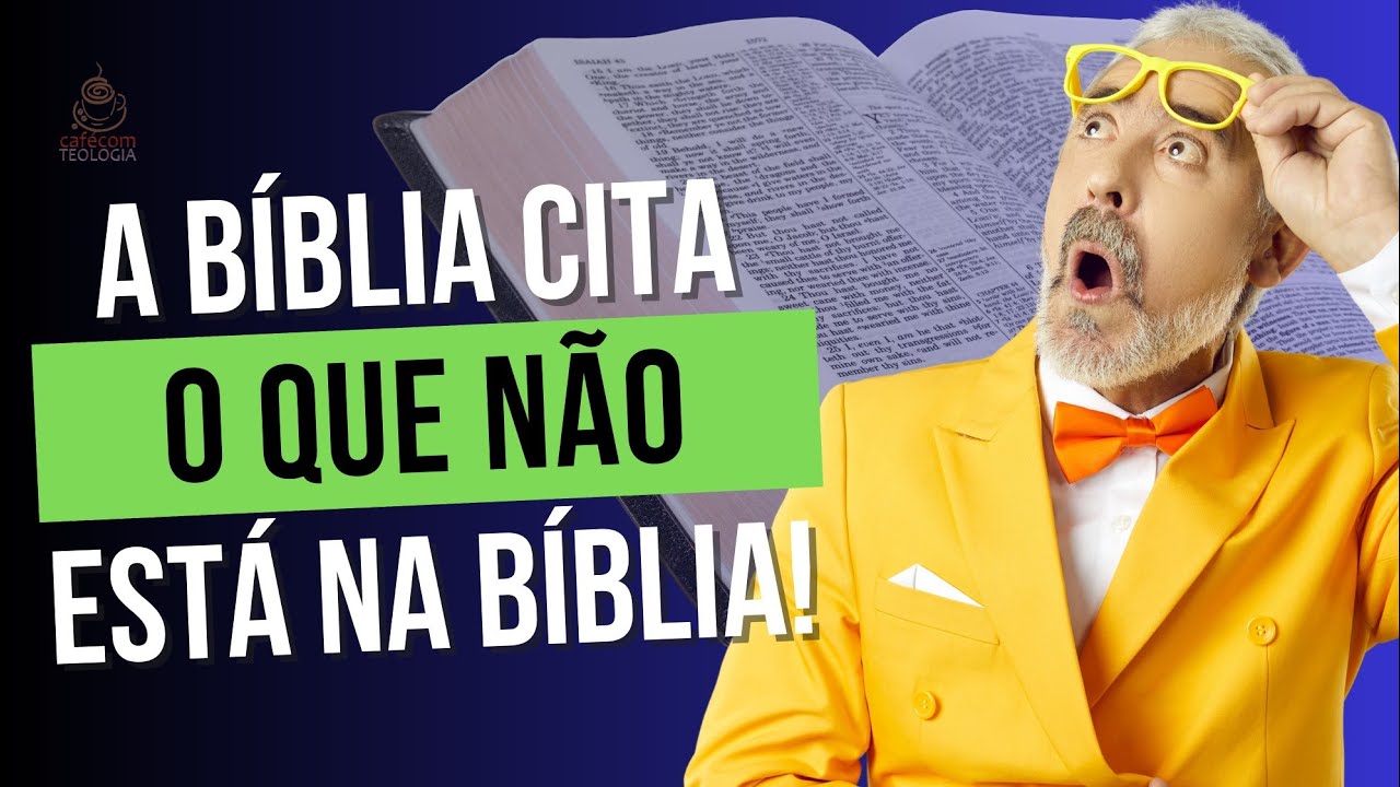 A BÍBLIA CITA O QUE NÃO ESTÁ NA BÍBLIA!