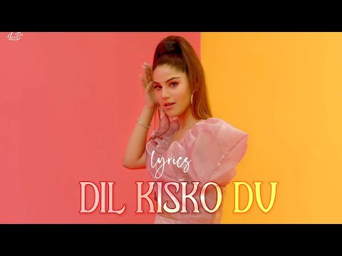 Dil Kisko Du Song (Lyrics) | Akull | Dil Kisko Du Status | दिल किसको दू सॉन्ग (लिरिक्स) | Mellow