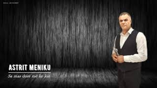 Astrit Mëniku - Sa Mas Dorë Me Ke Lon