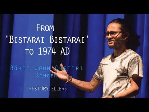 The Storytellers: From "Bistarai Bistarai" to 1974 AD - Rohit John Chhetri
