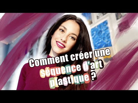 COMMENT CRÉER UNE SÉQUENCE EN ARTS PLASTIQUES 🎨 + EXEMPLES