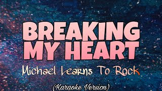 Michael Learns To Rock - BREAKING MY HEART (Karaoke Version)