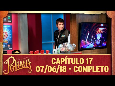 As Aventuras de Poliana | capítulo 17 - 07/06/18, completo