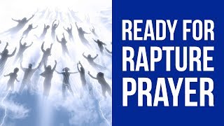 Prayer to Prepare and be Ready for the Rapture (Do Not be Left Behind)  ✅