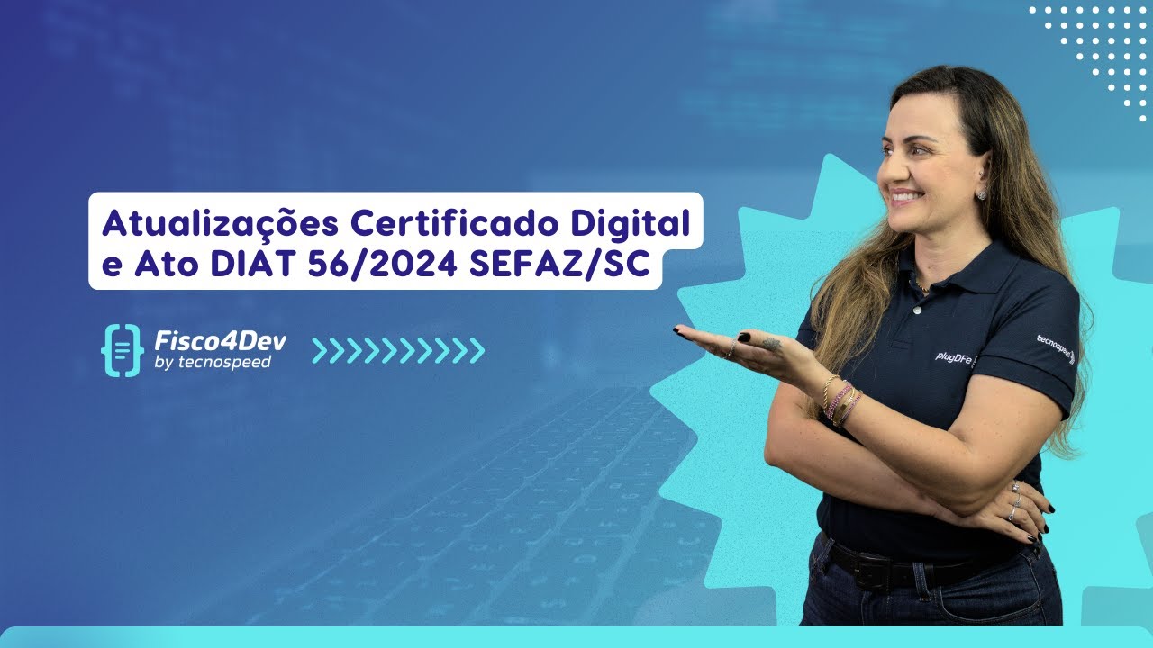 Fisco4Dev | Atualizações Certificado Digital e Ato DIAT 56/2024 SEFAZ/SC