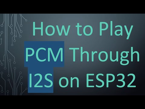 How to Play PCM Through I2S on ESP32