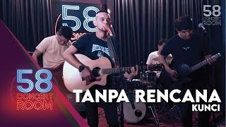 Download lagu Tanpa Rencana - KUNCI (Live at 58 Concert Room) mp3