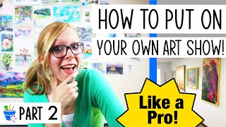 How to Put on Your Own Art Show | Part 2