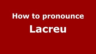 How to pronounce Lacreu