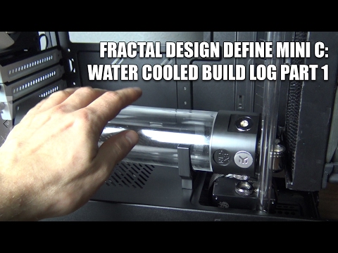 Fractal Design Define Mini C: Water Cooled Build Log Part 1
