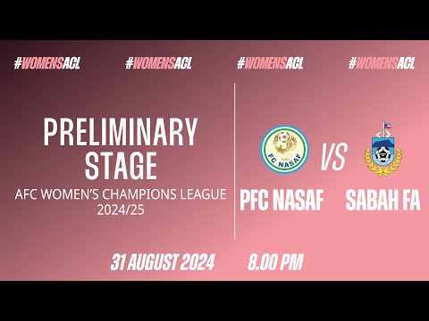 Preliminary Stage AFC Women's Champions League 2024/25 Group C: PFC Nasaf vs Sabah