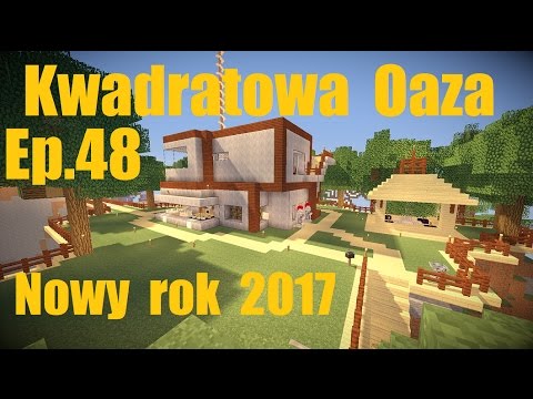 Kwadratowa Oaza ep.48 Nowy rok 2017 (minecraft)
