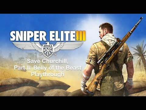 Save Churchill, Part II: Belly of the Beast playthrough — Authentic Difficulty — Sniper Elite 3