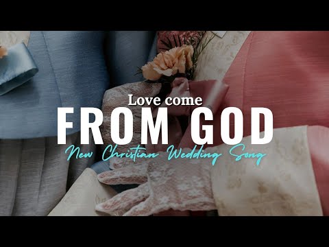 Love Comes from God || Christian Wedding Song 2025 || New Worship Song