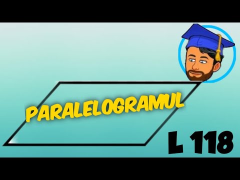 PARALELOGRAMUL - PROPRIETĂȚI - Lecția 118