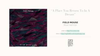 "A Place You Return to in a Dream" by Field Mouse