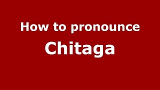 How to pronounce Chitaga
