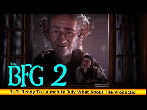The BFG 2 Is It Ready To Launch In July What About The Production - Box Office Release