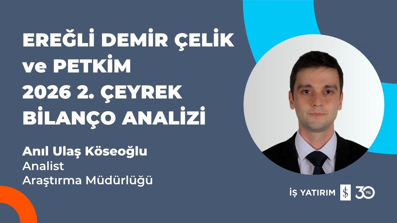 #EREGL #PETKM - EREĞLİ DEMİR ÇELİK ve  PETKİM 2026 2. ÇEYREK BİLANÇO ANALİZİ - ANIL ULAŞ KÖSEOĞLU