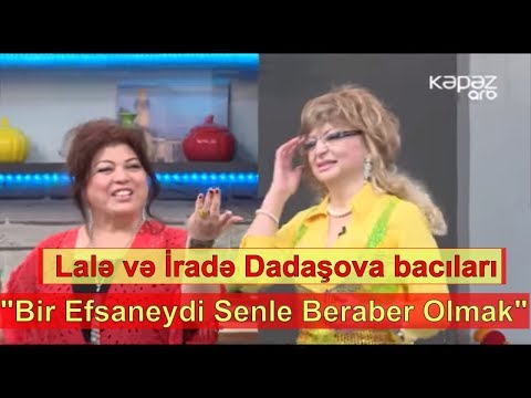 Lalə və İradə Dadaşova bacıları "Bir Efsaneydi Senle Beraber Olmak" söylədilər