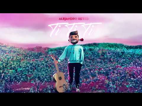 Alejandro Reyes - Ti Ti Ti (Official Audio)