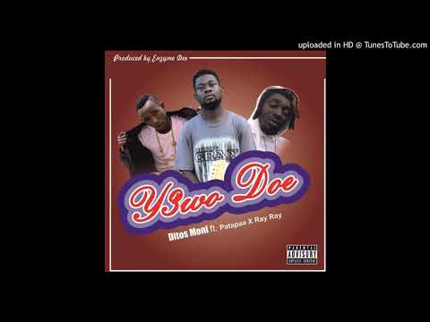 Ditos Moni Ft Patapaa X Ray Ray - Y3wo Doe (GhanaTracks.com)